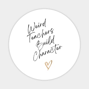 Weird Teachers build character Magnet